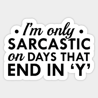 I'm Only Sarcastic Sticker